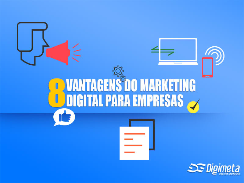 8 Vantagens do Marketing Digital para Empresas Agência Digimeta