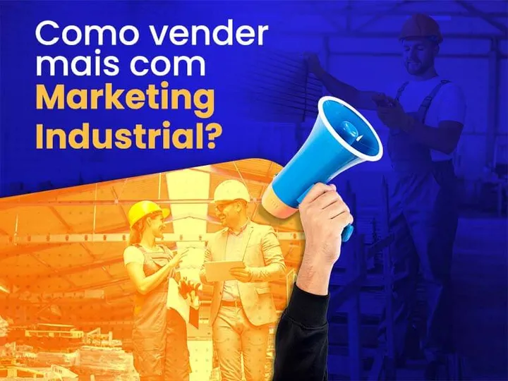 Descubra como vender mais com marketing industrial.
