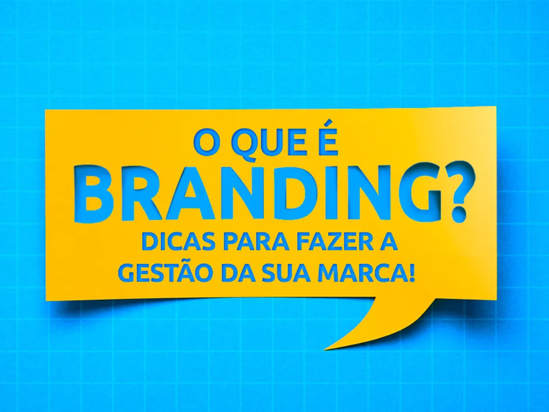 Descubra o que é branding e saiba como fazer uma boa gestão de marca!