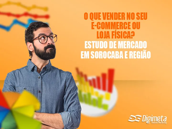 O Que Vender no Seu E-Commerce ou Loja Física? ESTUDO DE MERCADO EM SOROCABA E REGIÃO