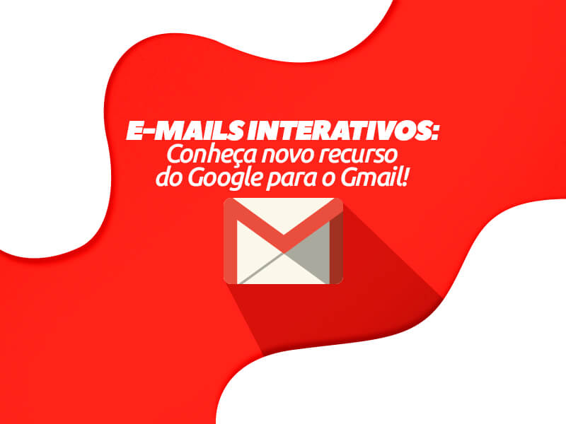 Descubra como o AMP Google para Gmail e como esse recurso poderá mudar o jeito de fazer e-mail marketing!
