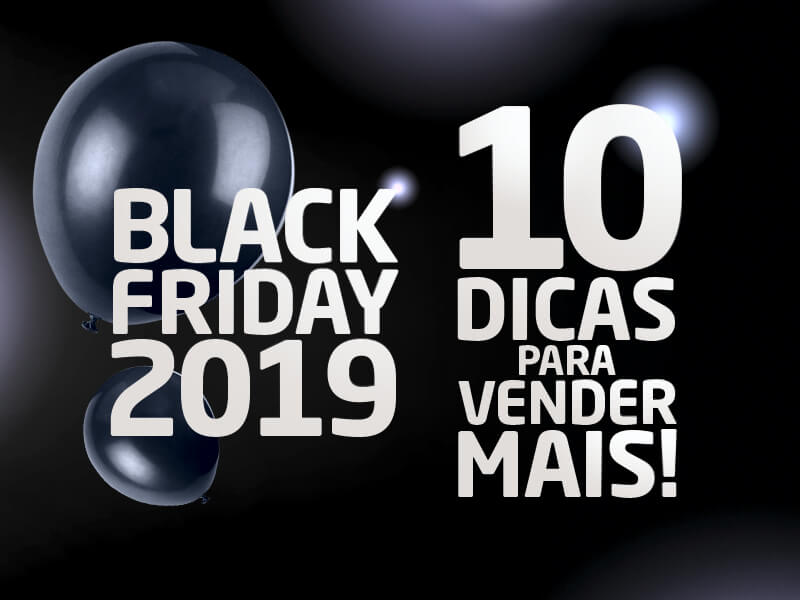 Veja 10 dicas para vender mais na Black Friday 2019.