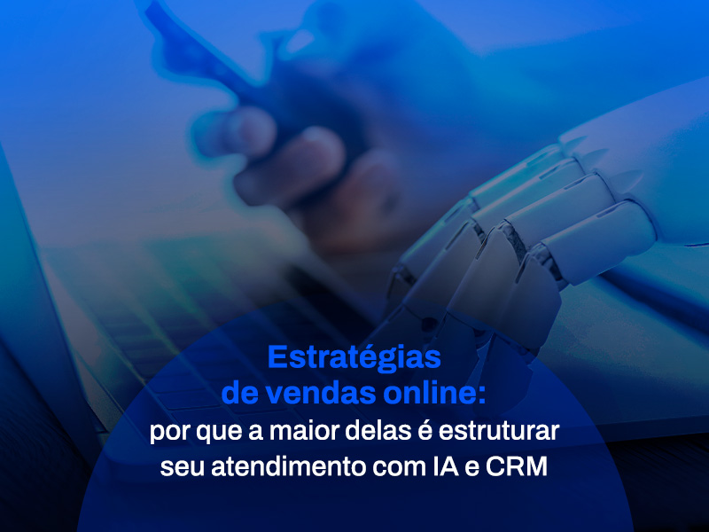 Estratégias de vendas online com atendimento IA integrado a CRM